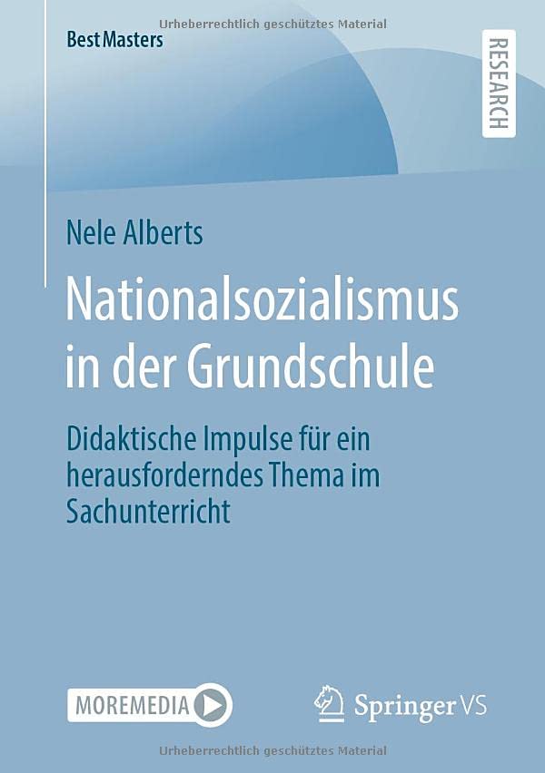Nationalsozialismus in der Grundschule: Didaktische Impulse für ein herausforderndes Thema im Sachunterricht (BestMasters)