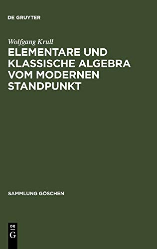 Elementare und klassische Algebra vom modernen Standpunkt (Sammlung Göschen, 930, Band 930)