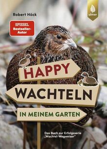 Happy Wachteln in meinem Garten: Das Buch zur Erfolgsserie "Wachtel-Wegweiser"