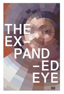 The Expanded Eye. Das Sehen - entgrenzt und verflüssigt - von Dali bis Huyghe