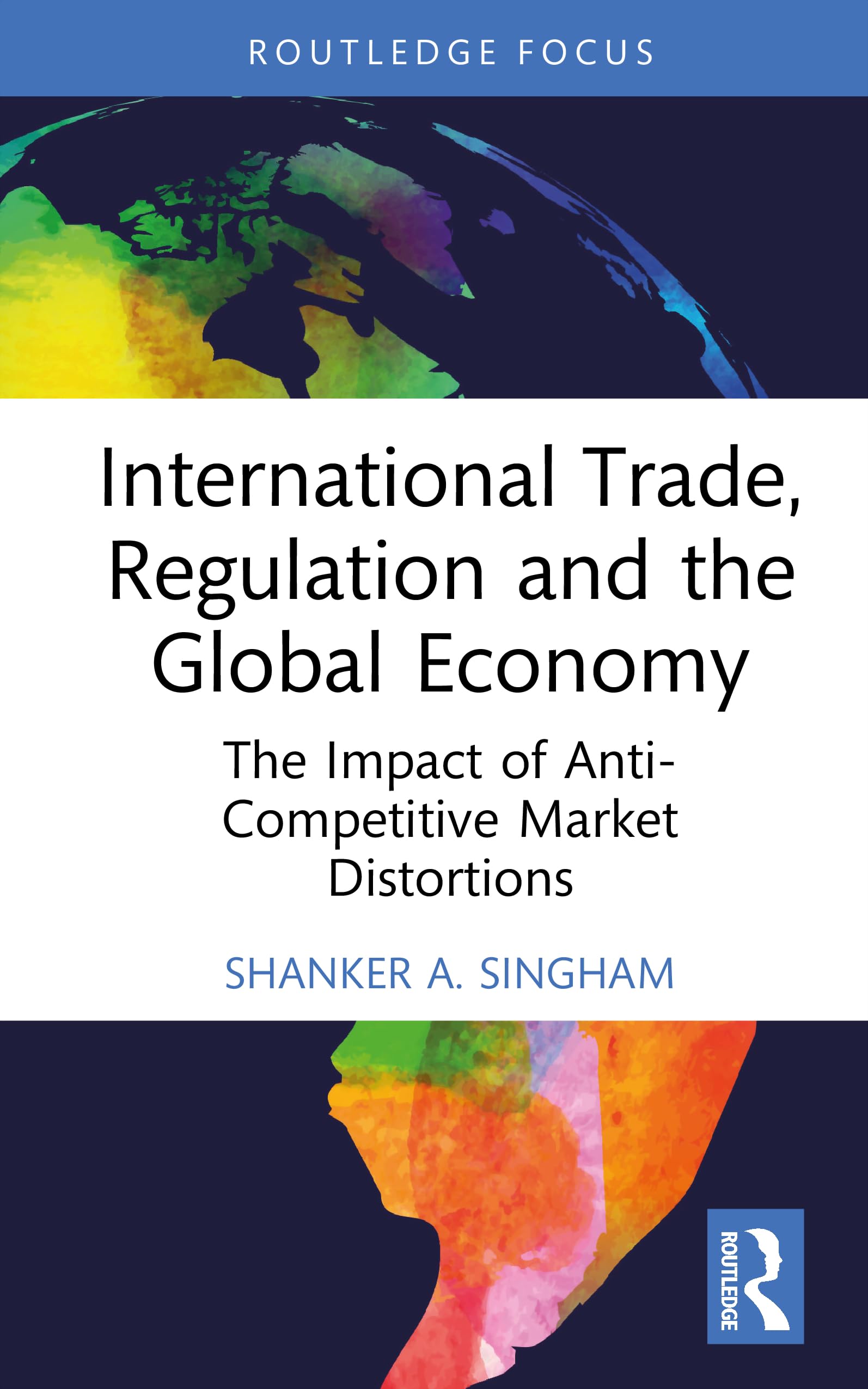 International Trade, Regulation and the Global Economy: The Impact of Anti-Competitive Market Distortions (Routledge Focus on Economics and Finance)