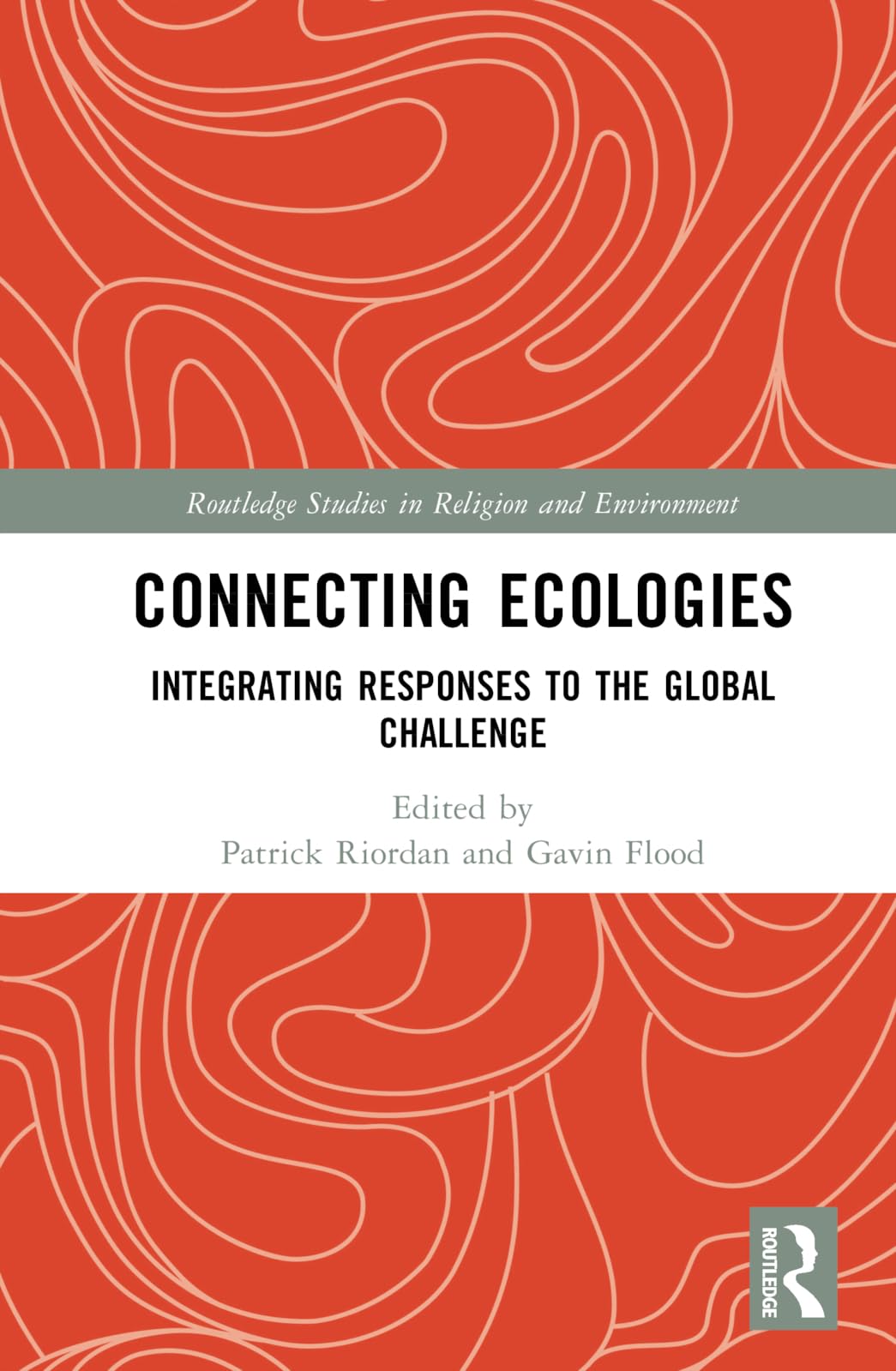 Connecting Ecologies: Integrating Responses to the Global Challenge (Routledge Studies in Religion and Environment)