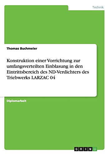 Konstruktion einer Vorrichtung zur umfangsverteilten Einblasung in den Eintrittsbereich des ND-Verdichters des Triebwerks LARZAC 04: Diplomarbeit
