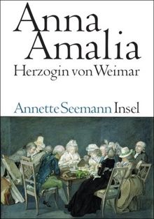 Anna Amalia. Herzogin von Weimar