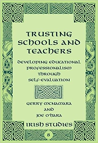 Trusting Schools and Teachers: Developing Educational Professionalism Through Self-Evaluation (Irish Studies, Band 8)