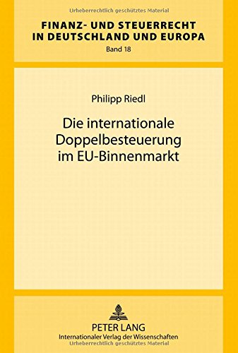 Die internationale Doppelbesteuerung im EU-Binnenmarkt (Finanz- und Steuerrecht in Deutschland und Europa)