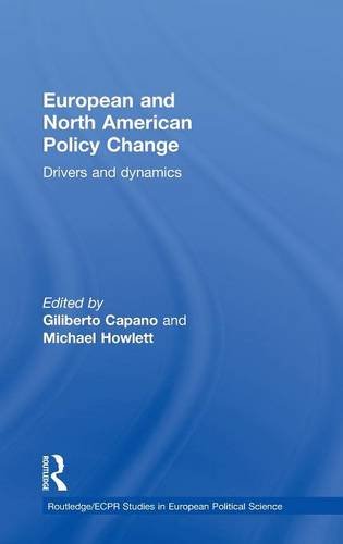 European and North American Policy Change: Drivers and Dynamics (Routledge/ECPR Studies in European Political Science)