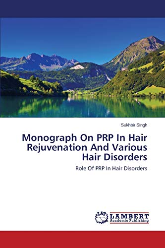 Monograph On PRP In Hair Rejuvenation And Various Hair Disorders: Role Of PRP In Hair Disorders