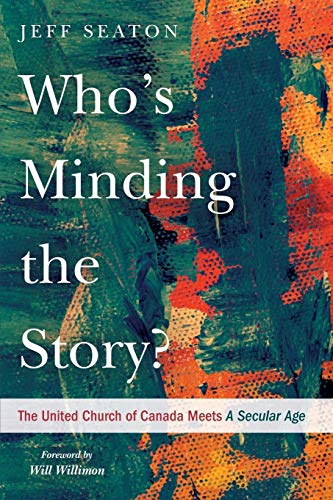 Who’s Minding the Story?: The United Church of Canada Meets A Secular Age