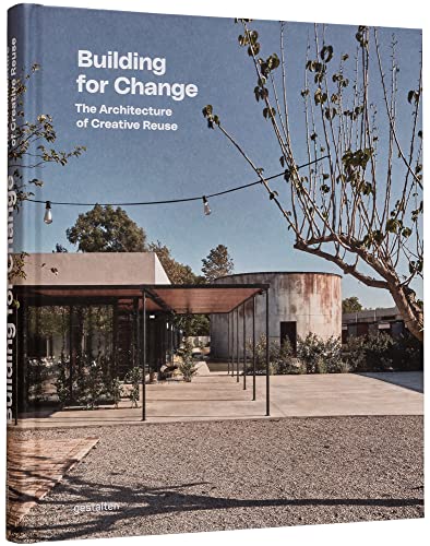 gestalten Building For Change , The Architecture Of Creative Reuse