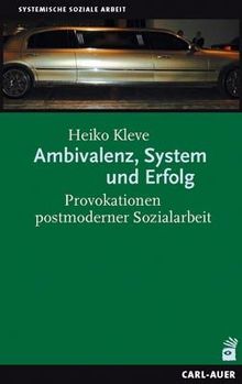 Ambivalenz, System und Erfolg. Provokationen postmoderner Sozialarbeit