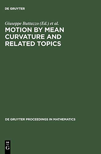 Motion by Mean Curvature and Related Topics: Proceedings of the International Conference held at Trento, Italy, 20-24, 1992 (De Gruyter Proceedings in Mathematics)