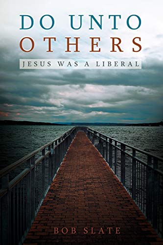 Do Unto Others: Jesus Was A Liberal