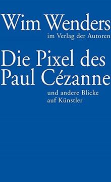 Die Pixel des Paul Cézanne: und andere Blicke auf Künstler