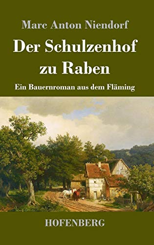 Der Schulzenhof zu Raben: Ein Bauernroman aus dem Fläming