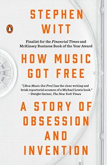 How Music Got Free: A Story of Obsession and Invention