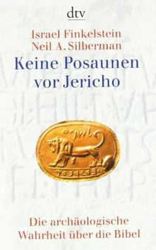 Keine Posaunen vor Jericho: Die archäologische Wahrheit über die Bibel