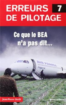Erreurs de pilotage. Vol. 7. Ce que le BEA n'a pas dit...