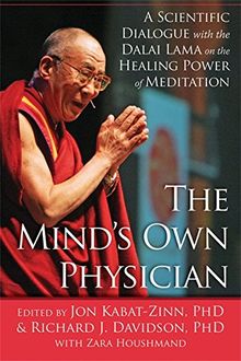 The Mind's Own Physician: A Scientific Dialogue with the Dalai Lama on the Healing Power of Meditation