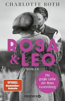 Rosa und Leo: Die große Liebe der Rosa Luxemburg. Roman