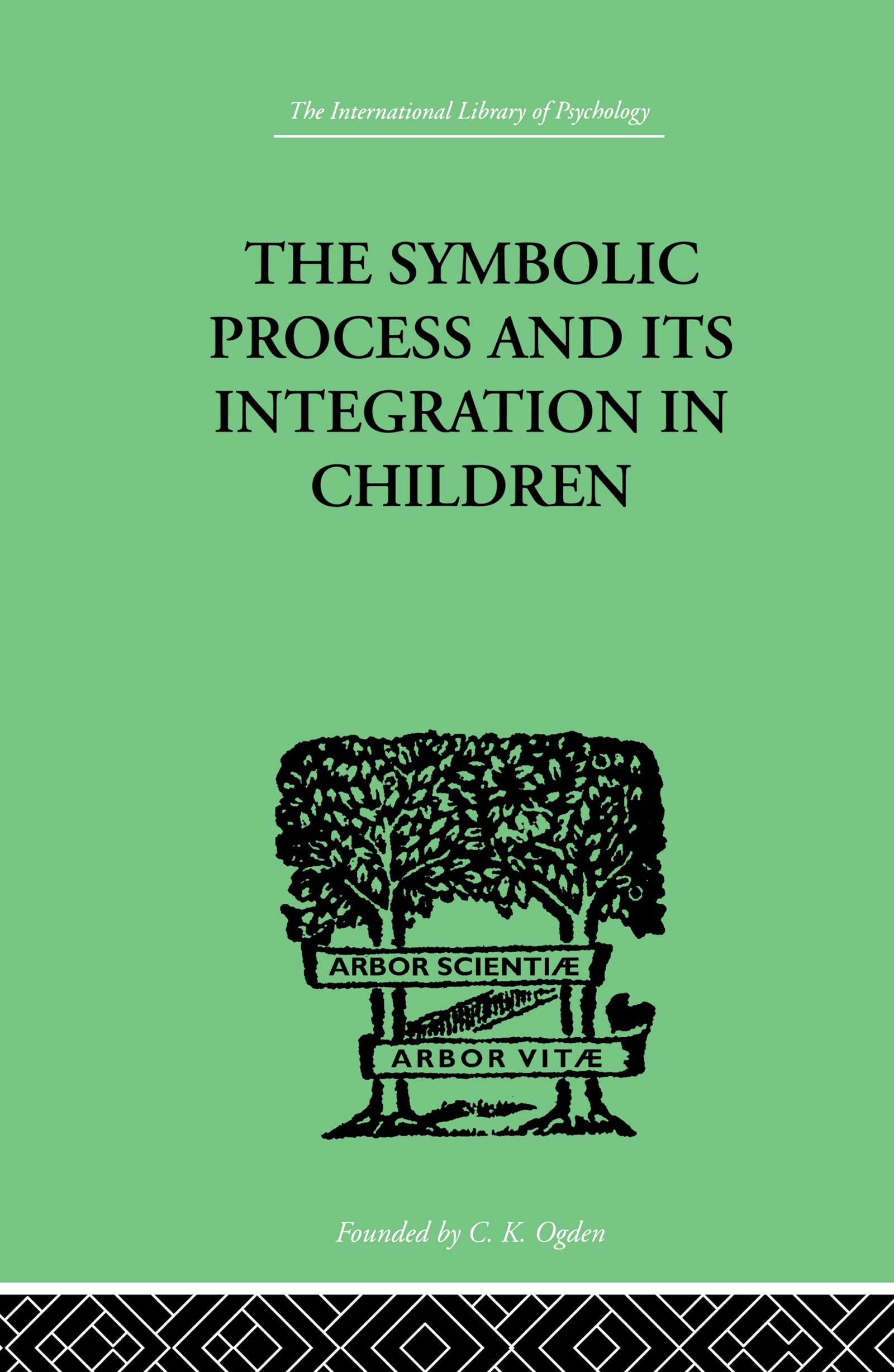The Symbolic Process and Its Integration In Children: A Study in Social Psychology (International Library of Psychology)