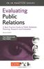 Evaluating Public Relations: A Best Practice Guide to Public Relations Planning, Research & Evaluation: A Best Practice Guide to Public Relations Planning, Research and Evaluation (PR in Practice)
