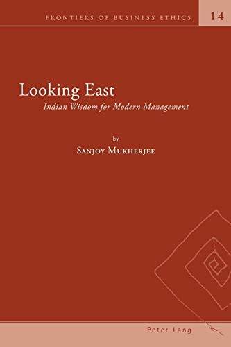 Looking East: Indian Wisdom for Modern Management (Frontiers of Business Ethics, Band 14)