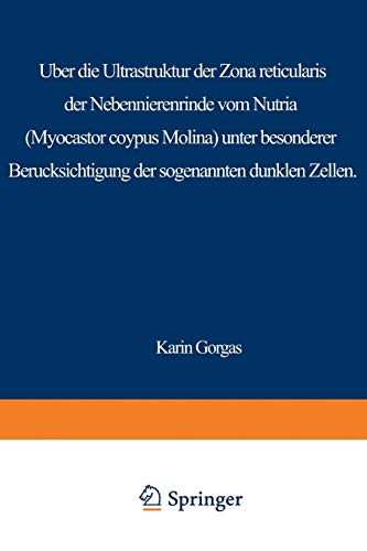 Über die Ultrastruktur der Zona Reticularis der Nebennierenrinde vom Nutria (Myocastor Coypus Molina) unter Besonderer Berücksichtigung der ... Anatomy, Embryology and Cell Biology, 45/5)