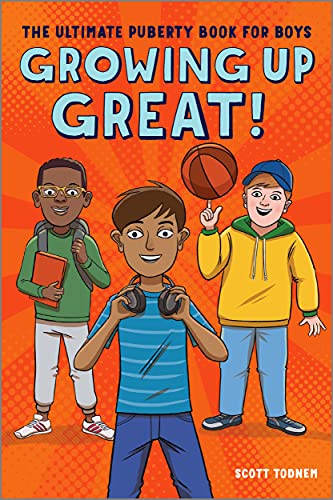 Scott Todnem Growing Up Great!, The Ultimate Puberty Book For Boys