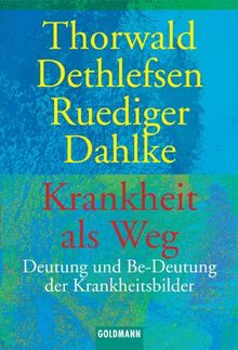 Krankheit als Weg. Deutung und Be-Deutung der Krankheitsbilder.