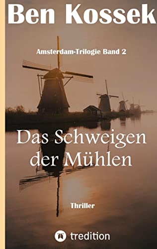 Das Schweigen der Mühlen: Thriller (Amsterdam-Trilogie)