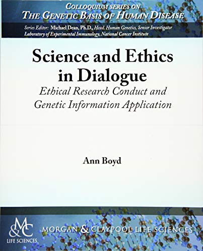Science and Ethics in Dialogue: Ethical Research Conduct and Genetic Information Application (Colloquium Series on the Genetic Basis of Human Disease, Band 7)