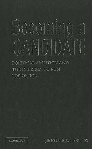 Becoming a Candidate: Political Ambition and the Decision to Run for Office