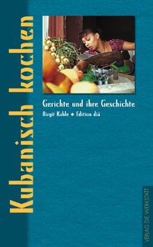 Kubanisch kochen. Gerichte und ihre Geschichte