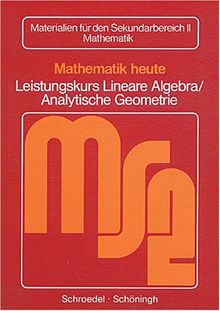 Mathematik heute, Sekundarstufe II, Leistungskurs Lineare Algebra / Analytische Geometrie