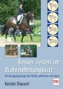 Besser reiten im Wahrnehmungssitz: Die Bewegungsenergie des Pferdes aufnehmen und lenken