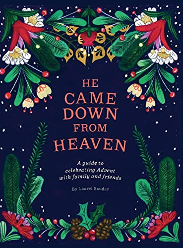 He Came Down from Heaven: A Guide for Celebrating Advent with Family and Friends