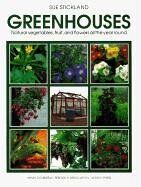 Greenhouses: Natural Vegetables, Fruit, and Flowers All the Year Round: Growing Naturally Under Glass