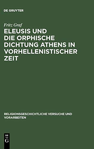Eleusis und die orphische Dichtung Athens in vorhellenistischer Zeit (Religionsgeschichtliche Versuche und Vorarbeiten, 33, Band 33)