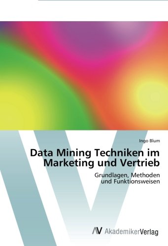 Data Mining Techniken im Marketing und Vertrieb: Grundlagen, Methoden und Funktionsweisen