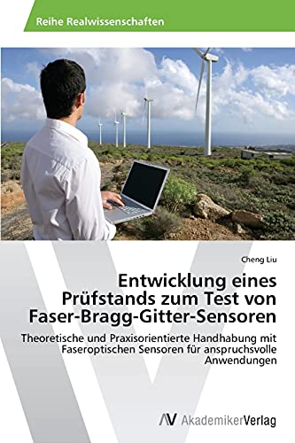 Entwicklung eines Prüfstands zum Test von Faser-Bragg-Gitter-Sensoren: Theoretische und Praxisorientierte Handhabung mit Faseroptischen Sensoren für anspruchsvolle Anwendungen