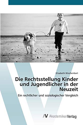 Die Rechtsstellung Kinder und Jugendlicher in der Neuzeit: Ein rechtlicher und soziologischer Vergleich