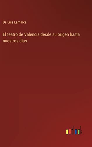 El teatro de Valencia desde su origen hasta nuestros dias