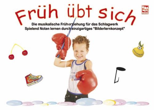Früh übt sich: Die musikalische Früherziehung für das Schlagwerk: Spielend Noten lernen durch einzigartiges Bilderlernkonzept