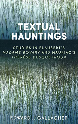 Textual Hauntings: Studies in Flaubert's 'Madame Bovary' and Mauriac's 'Therese Desqueyroux'