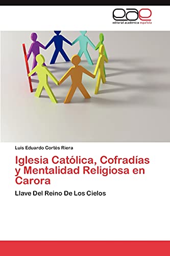 Iglesia Católica, Cofradías y Mentalidad Religiosa en Carora: Llave Del Reino De Los Cielos