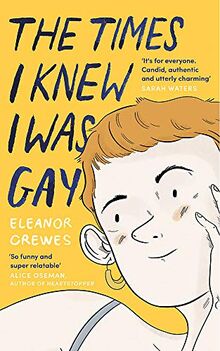 The Times I Knew I Was Gay: A Graphic Memoir 'for everyone. Candid, authentic and utterly charming' Sarah Waters (Graphic Biography)