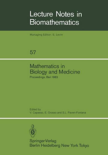 Mathematics in Biology and Medicine: Proceedings of an International Conference held in Bari, Italy, July 18-22, 1983 (Lecture Notes in Biomathematics, 57, Band 57)