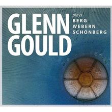 Glenn Gould Plays Berg,Webern,Schönberg