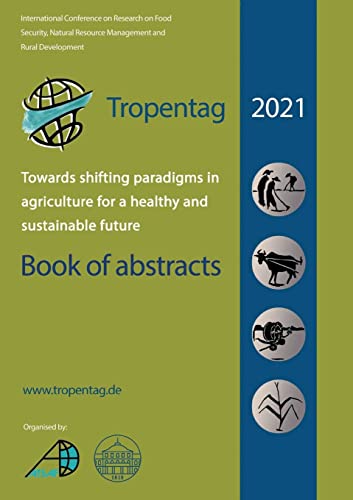 Tropentag 2021 – International Research on Food Security, Natural Resource Management and Rural Development: Towards shifting paradigms in agriculture for a healthy and sustainable future